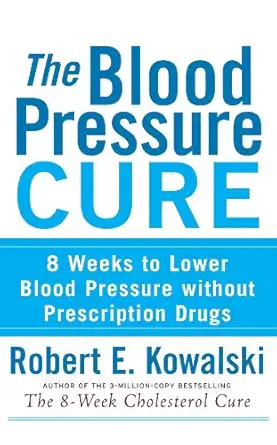 the blood pressure cure 8 weeks to lower blood pressure without prescription drugs 1st edition robert e