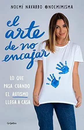 el arte de no encajar lo que pasa cuando el autismo llega a casa / the art of not fitting in 1st edition