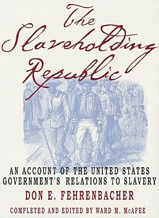 the slaveholding republic an account of the united states governments relations to slavery 1st edition the