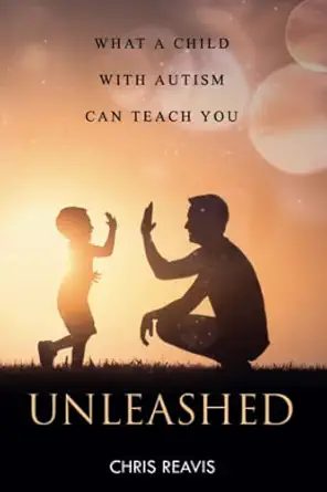 unleashed what a child with autism can teach you 1st edition chris reavis 1737853809, 978-1737853800