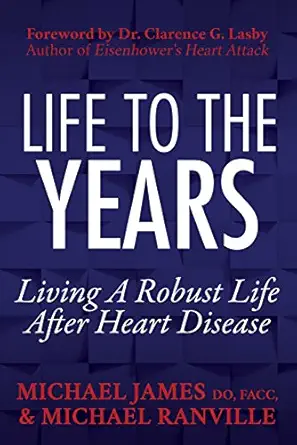 life to the years living a robust life after heart disease 1st edition michael james do facc ,michael