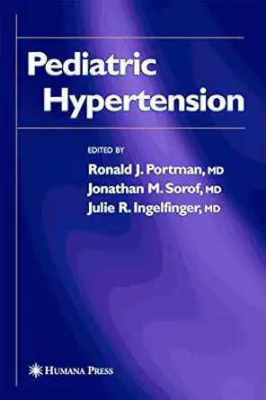 pediatric hypertension 1st edition ronald j portman ,jonathan m sorof ,julie r ingelfinger 1588293858,