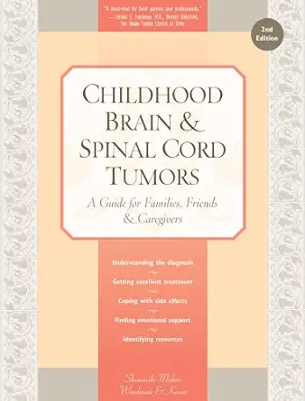 childhood brain and spinal cord tumors a guide for families friends and caregivers 1st edition tania