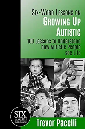 six word lessons on growing up autistic 100 lessons to understand how autistic people see life 1st edition