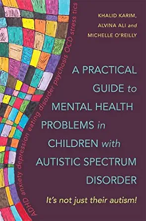 a practical guide to mental health problems in children with autistic spectrum its not just their autism 1st