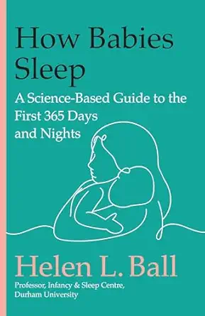 how babies sleep a science based guide to the first 365 days and nights 1st edition helen l ball 0306834634,