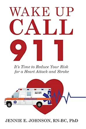 wake up call 911 its time to reduce your risk for a heart attack and stroke 1st edition ph d johnson, jennie