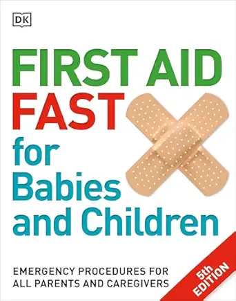 first aid fast for babies and children emergency procedures for all parents and caregivers 1st edition dk