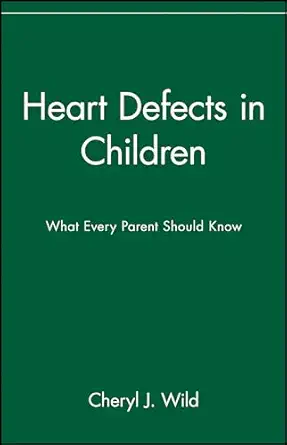 heart defects in children what every parent should know 1st edition cheryl j wild 0471347353, 978-0471347354