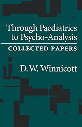 through paediatrics to psycho analysis collected papers 1st edition d w winnicott ,m masud r khan 0876307039,