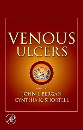 venous ulcers 1st edition john j bergan ,cynthia k shortell md facs 0123735653, 978-0123735652