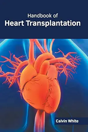 handbook of heart transplantation 1st edition calvin white 1632415615, 978-1632415615