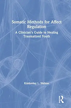 somatic methods for affect regulation 1st edition kimberley l shilson 1138284424, 978-1138284425
