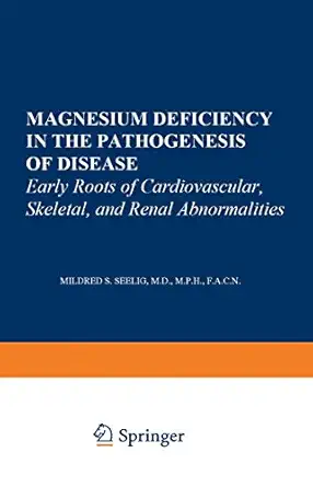 magnesium deficiency in the pathogenesis of disease early roots of cardiovascular skeletal and renal