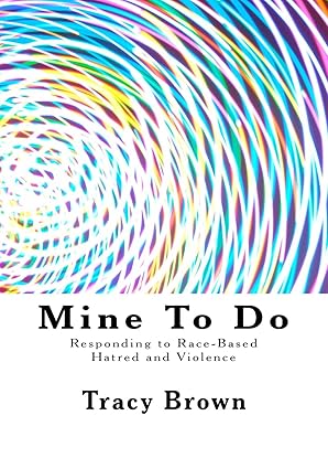 mine to do responding to race based hatred and violence 1st edition tracy brown 1889819441, 978-1889819440