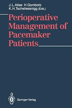 perioperative management of pacemaker patients 1st edition j l atlee iii ,h gombotz ,k h tscheliessnigg