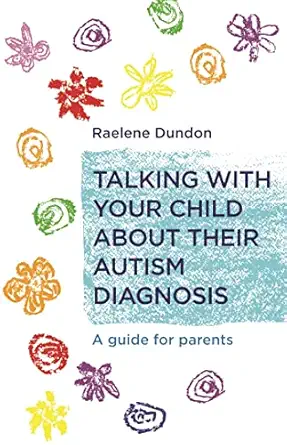 talking with your child about their autism diagnosis a guide for parents 1st edition raelene dundon