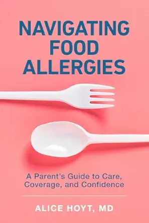 navigating food allergies a parents guide to care coverage and confidence 1st edition alice hoyt 1421454106,