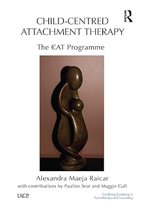 child centred attachment therapy the ccat programme 1st edition alexandra maeja raicar 0367323672,