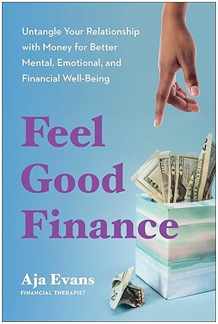 feel good finance untangle your relationship with money for better mental emotional and financial well being