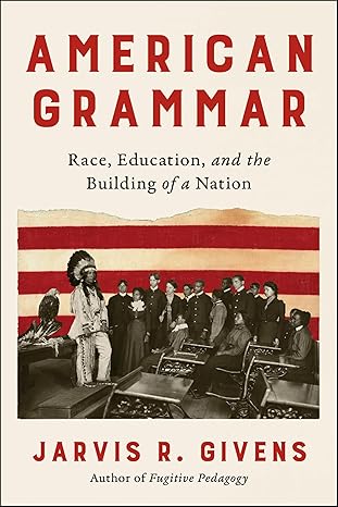 american grammar race education and the building of a nation 1st edition jarvis r givens 006325915x,