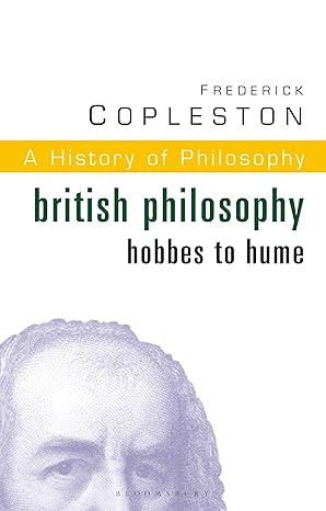 history of philosophy volume 5 british philosophy hobbes to hume 1st edition frederick copleston 1399412973,