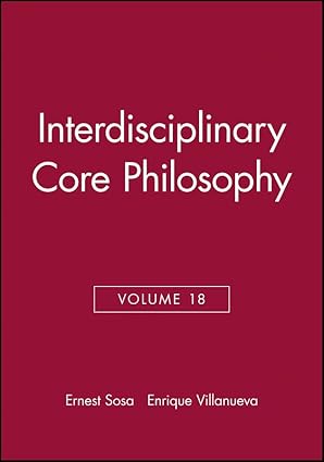 interdisciplinary core philosophy volume 18 1st edition ernest sosa ,enrique villanueva 1405192623,