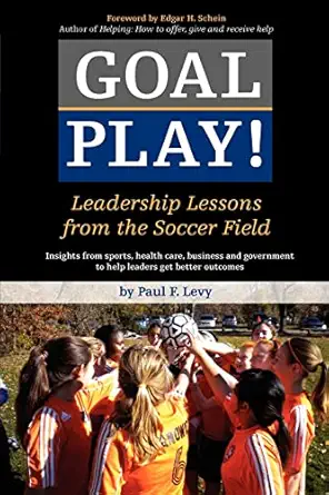goal play leadership lessons from the soccer field 1st edition paul f levy 1469978571, 978-1469978574