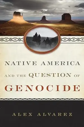 native america and the question of genocide 1st edition alex alvarez 144225646x, 978-1442256460