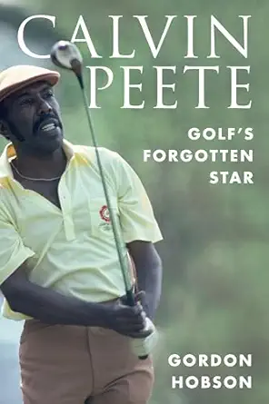 calvin peete golfs forgotten star 1st edition gordon hobson 1538186853, 978-1538186855