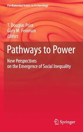 pathways to power new perspectives on the emergence of social inequality 1st edition t douglas price ,gary m