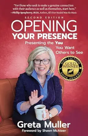 opening your presence presenting the you you want others to see 1st edition greta muller 1945847603,