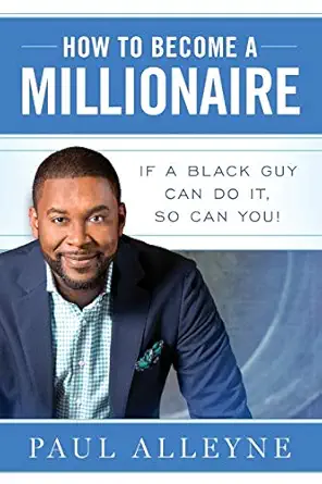 how to become a millionaire if a black guy can do it so can you 1st edition paul alleyne ,stephanie hashagen