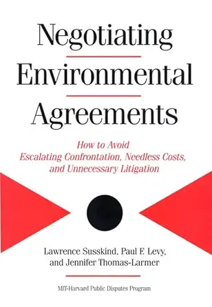 negotiating environmental agreements how to avoid escalating confrontation needless costs and unnecessary