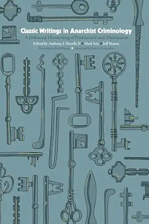 classic writings in anarchist criminology a historical dismantling of punishment and domination 1st edition