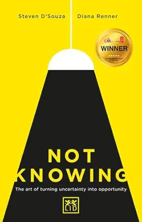 not knowing the art of turning uncertainty into opportunity 1st edition steven d\\\\\\\'souza ,diana renner