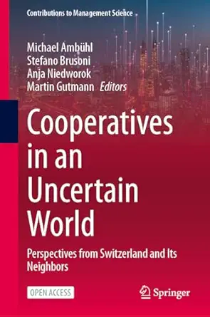 cooperatives in an uncertain world perspectives from switzerland and its neighbors 1st edition michael amba