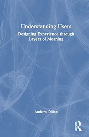 understanding users 1st edition andrew dillon 0367459272, 978-0367459277