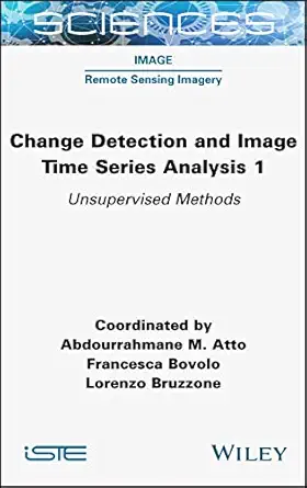 change detection and image time series analysis 1 unervised methods 1st edition abdourrahmane m atto
