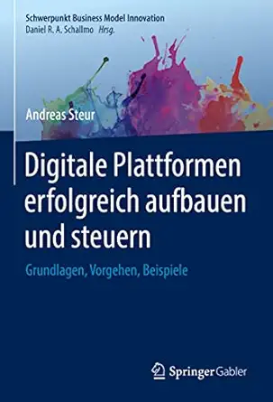 digitale plattformen erfolgreich aufbauen und steuern grundlagen vorgehen beispiele 1st edition andreas steur