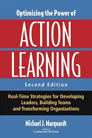 optimizing the power of action learning real time strategies for developing leaders building teams and
