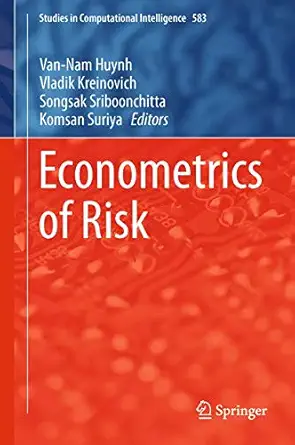 econometrics of risk 1st edition van nam huynh ,vladik kreinovich ,songsak sriboonchitta ,komsan suriya