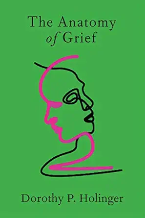 the anatomy of grief 1st edition dorothy p holinger ph d 0300226233, 978-0300226232