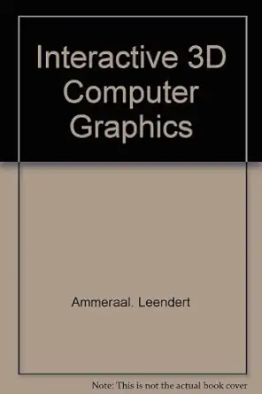 interactive 3d computer graphics 1st edition leen ammeraal 0471920142, 978-0471920144