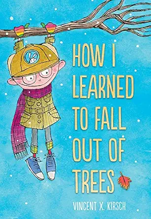 how i learned to fall out of trees 1st edition vincent x kirsch 141973413x, 978-1419734137