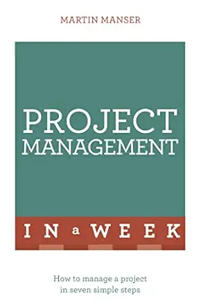 project management in a week 1st edition martin manser 1473610265, 978-1473610262