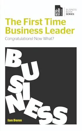the first time business leader congratulations now what 1st edition ian benn 1738558452, 978-1738558452