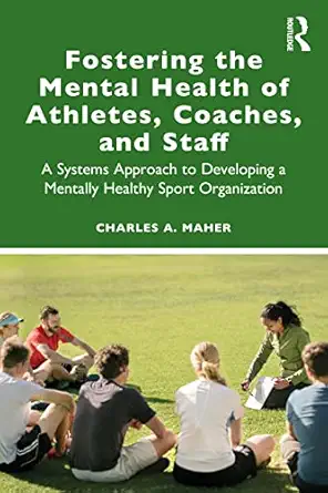 fostering the mental health of athletes coaches and staff 1st edition charles a maher 0367746743,