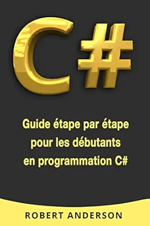 c# guide atape par atape pour les dabutants en programmation c# 1st edition robert anderson 1985063727,