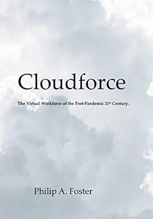 cloudforce the virtual workforce of the post pandemic 21st century 1st edition philip a foster 154503351x,